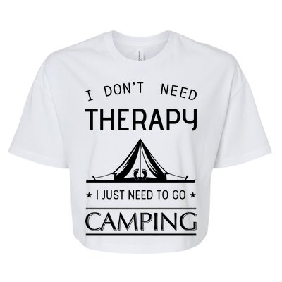 I Don't Need Therapy Just Need To Go Camping Bella+Canvas Jersey Crop Tee