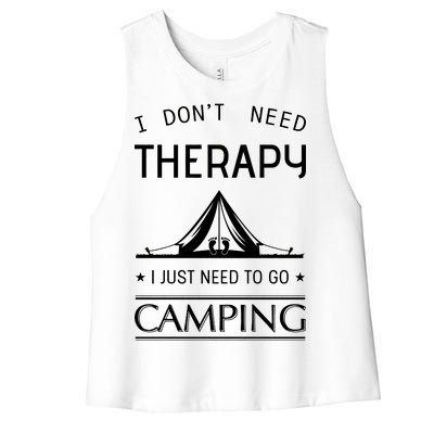 I Don't Need Therapy Just Need To Go Camping Women's Racerback Cropped Tank