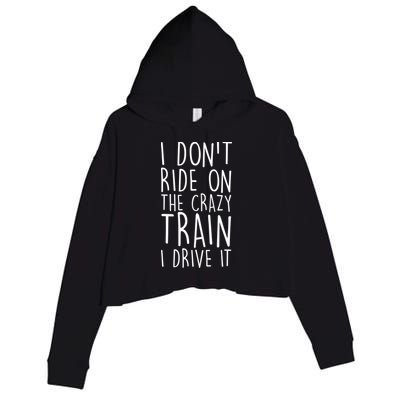 I Don't Ride on the Crazy Train I Drive It Crop Fleece Hoodie