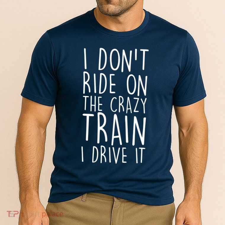 I Don't Ride on the Crazy Train I Drive It Performance Shirt