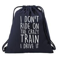I Don't Ride on the Crazy Train I Drive It Drawstring Bag