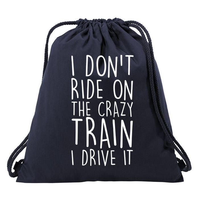 I Don't Ride on the Crazy Train I Drive It Drawstring Bag