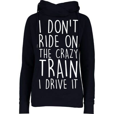 I Don't Ride on the Crazy Train I Drive It Womens Funnel Neck Pullover Hood