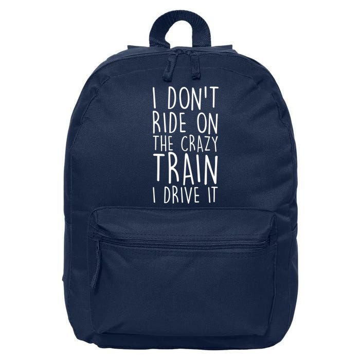I Don't Ride on the Crazy Train I Drive It 16 in Basic Backpack