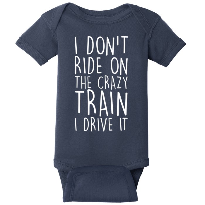 I Don't Ride on the Crazy Train I Drive It Baby Bodysuit