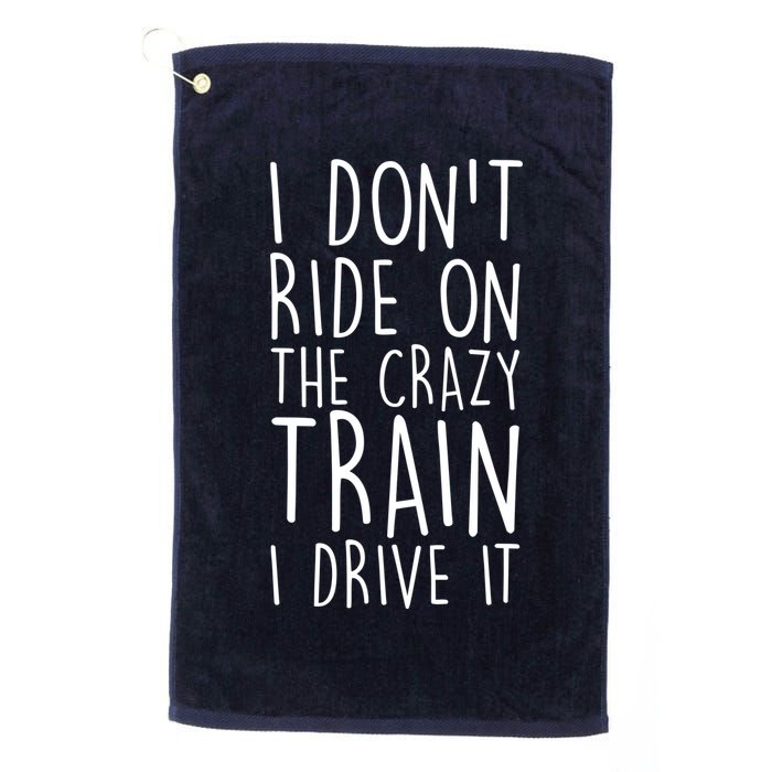 I Don't Ride on the Crazy Train I Drive It Golf Towel
