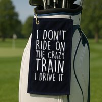 I Don't Ride on the Crazy Train I Drive It Golf Towel