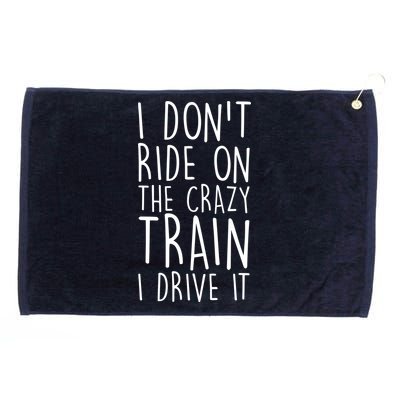 I Don't Ride on the Crazy Train I Drive It Grommeted Golf Towel