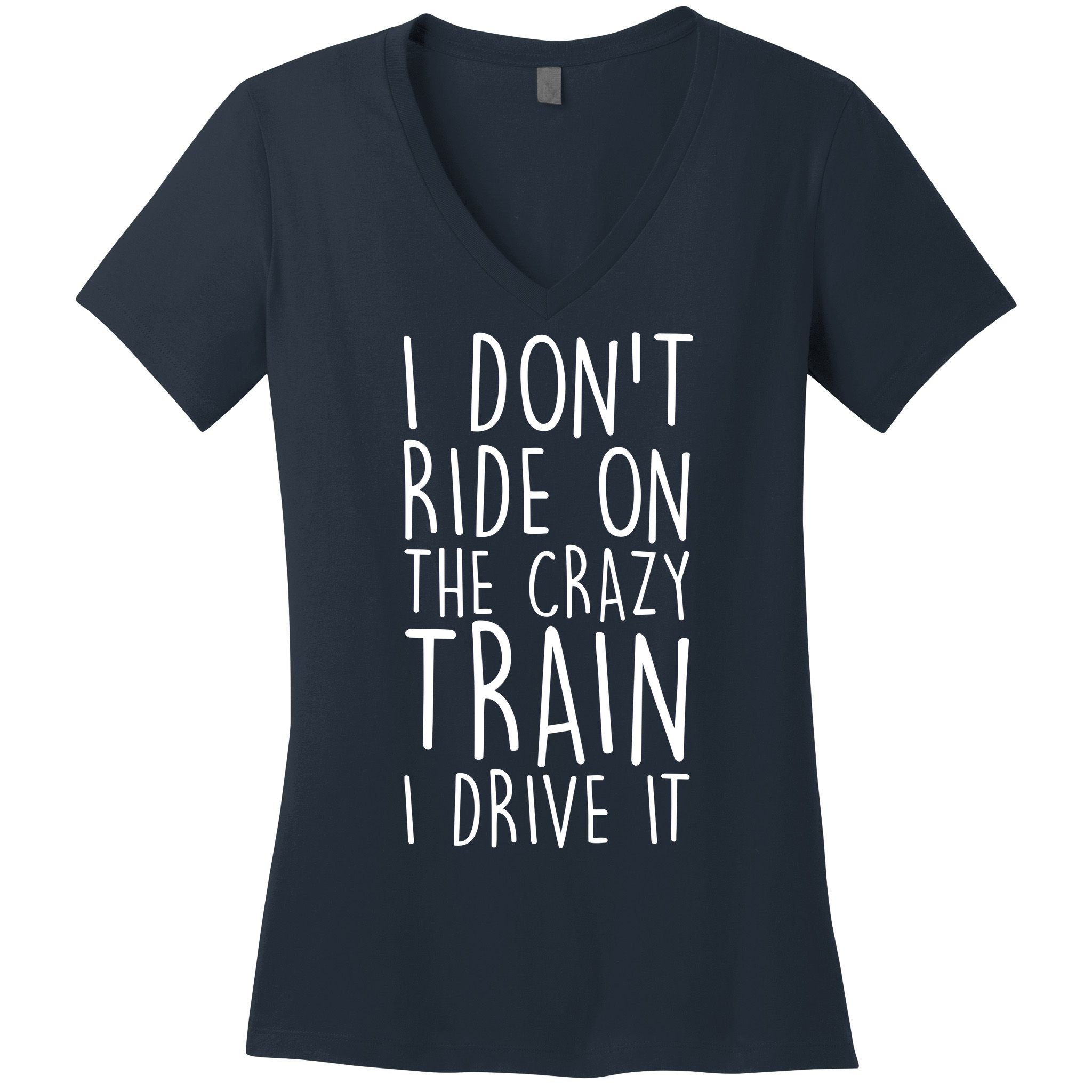 I Don't Ride on the Crazy Train I Drive It Women's V-Neck T-Shirt