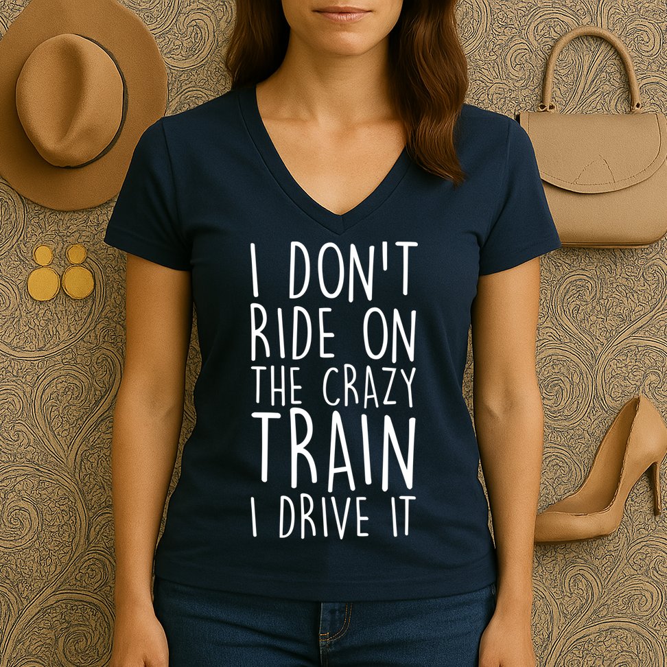 I Don't Ride on the Crazy Train I Drive It Women's V-Neck T-Shirt