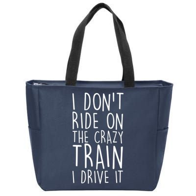 I Don't Ride on the Crazy Train I Drive It Zip Tote Bag