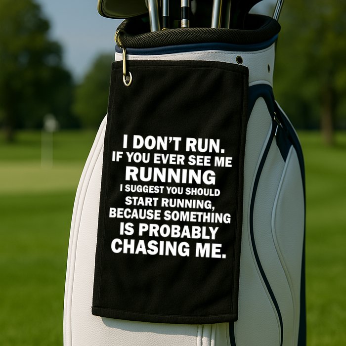 I Don't Run Someone Is Chasing Me Golf Towel