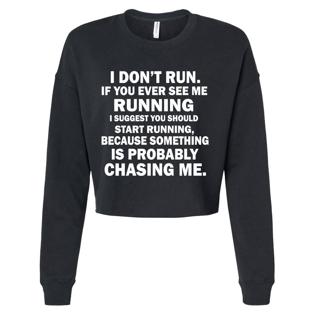 I Don't Run Someone Is Chasing Me Cropped Pullover Crew