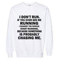 I Don't Run Someone Is Chasing Me Garment-Dyed Sweatshirt