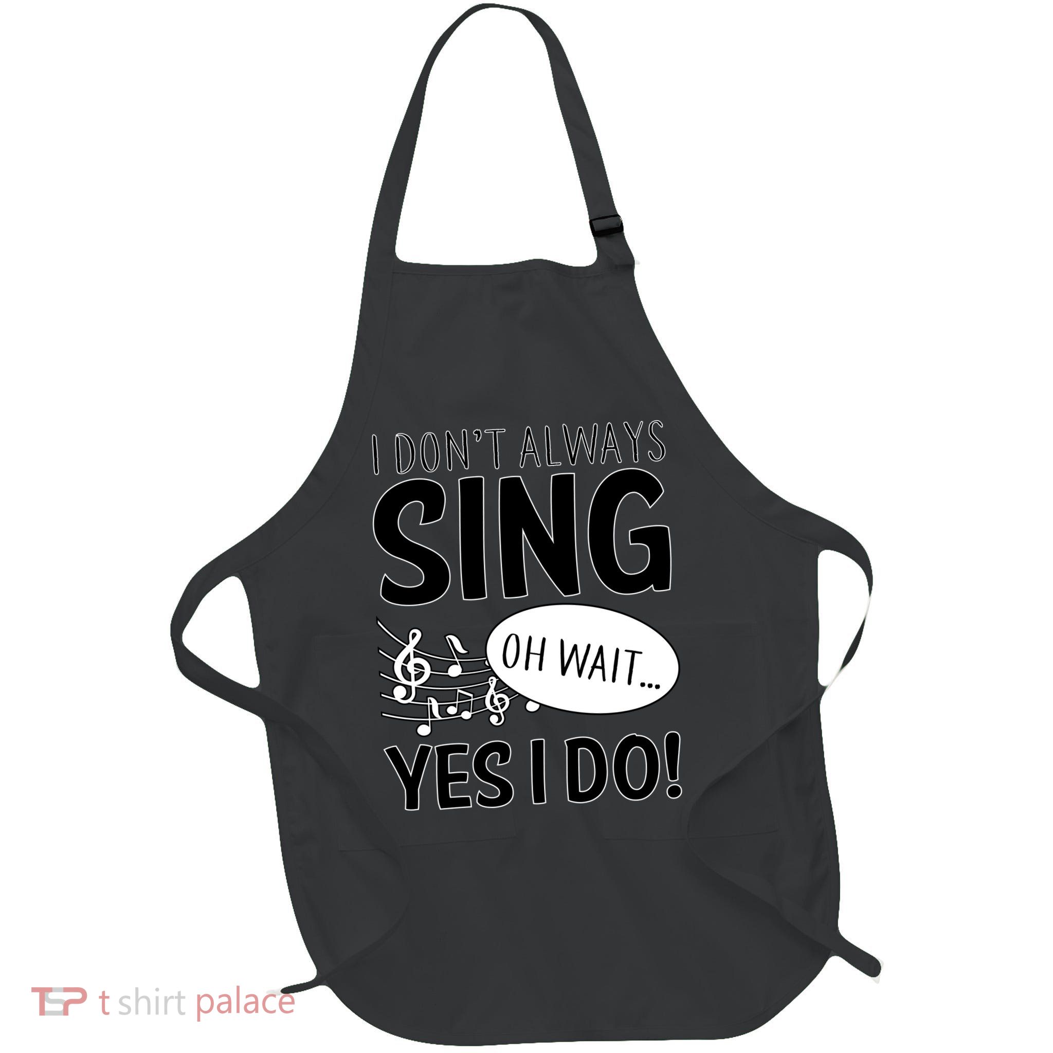 I Don't Sing Oh Wait Yes I Do Full-Length Apron With Pockets