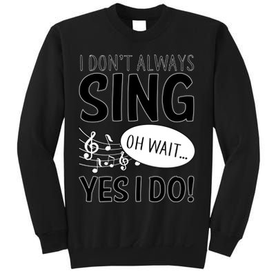 I Don't Sing Oh Wait Yes I Do Sweatshirt