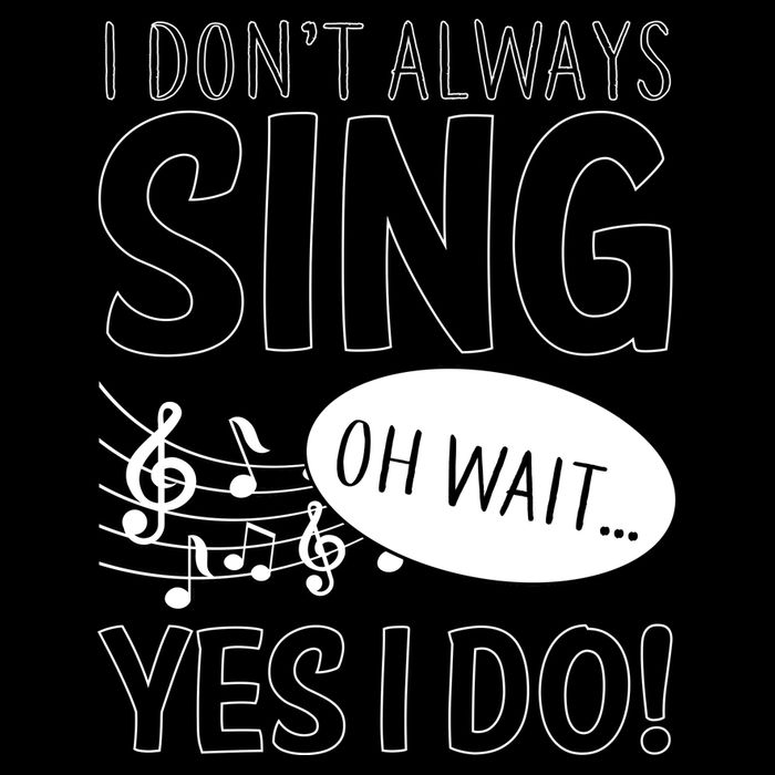 I Don't Sing Oh Wait Yes I Do Sweatshirt