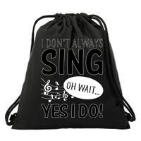 I Don't Sing Oh Wait Yes I Do Drawstring Bag