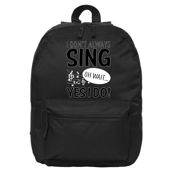 I Don't Sing Oh Wait Yes I Do 16 in Basic Backpack
