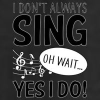 I Don't Sing Oh Wait Yes I Do Tumbler