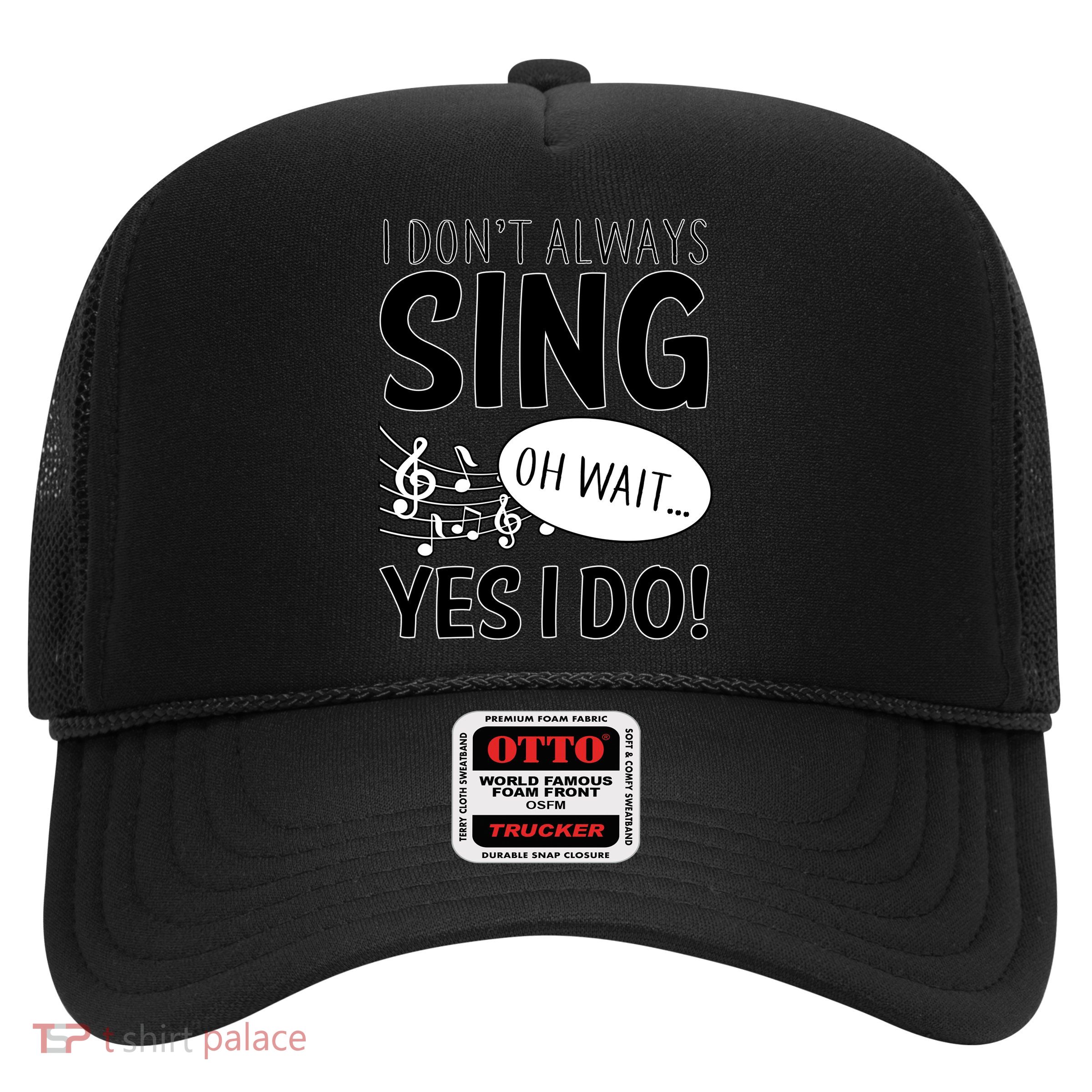 I Don't Sing Oh Wait Yes I Do Trucker Hat