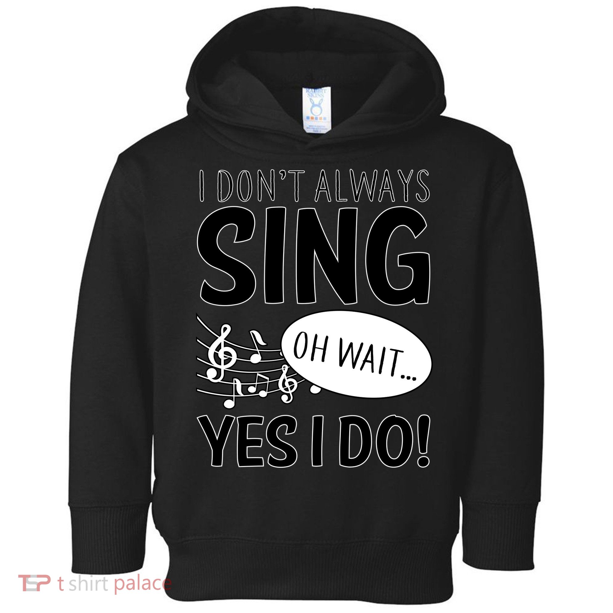 I Don't Sing Oh Wait Yes I Do Toddler Hoodie