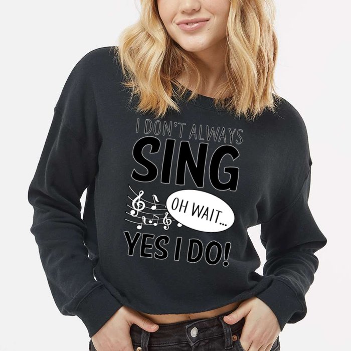 I Don't Sing Oh Wait Yes I Do Cropped Pullover Crew