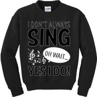 I Don't Sing Oh Wait Yes I Do Kids Sweatshirt