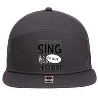 I Don't Sing Oh Wait Yes I Do 7 Panel Mesh Trucker Snapback Hat