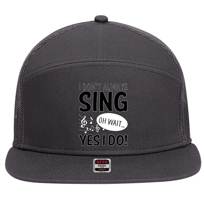 I Don't Sing Oh Wait Yes I Do 7 Panel Mesh Trucker Snapback Hat