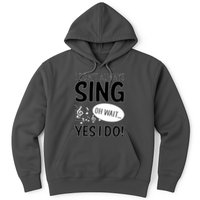I Don't Sing Oh Wait Yes I Do Hoodie