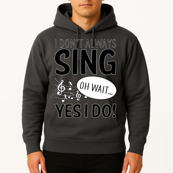 I Don't Sing Oh Wait Yes I Do Hoodie