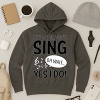 I Don't Sing Oh Wait Yes I Do Hoodie
