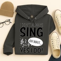 I Don't Sing Oh Wait Yes I Do Hoodie