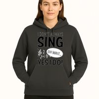 I Don't Sing Oh Wait Yes I Do Hoodie