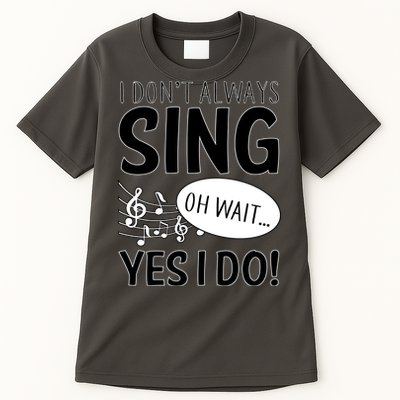 I Don't Sing Oh Wait Yes I Do Tall T-Shirt