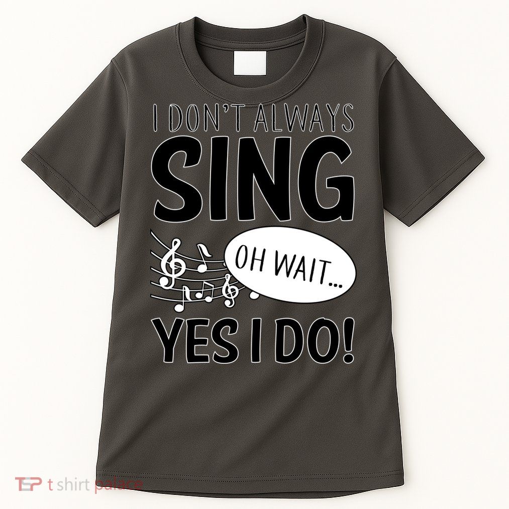 I Don't Sing Oh Wait Yes I Do Tall T-Shirt