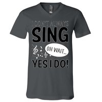 I Don't Sing Oh Wait Yes I Do V-Neck T-Shirt