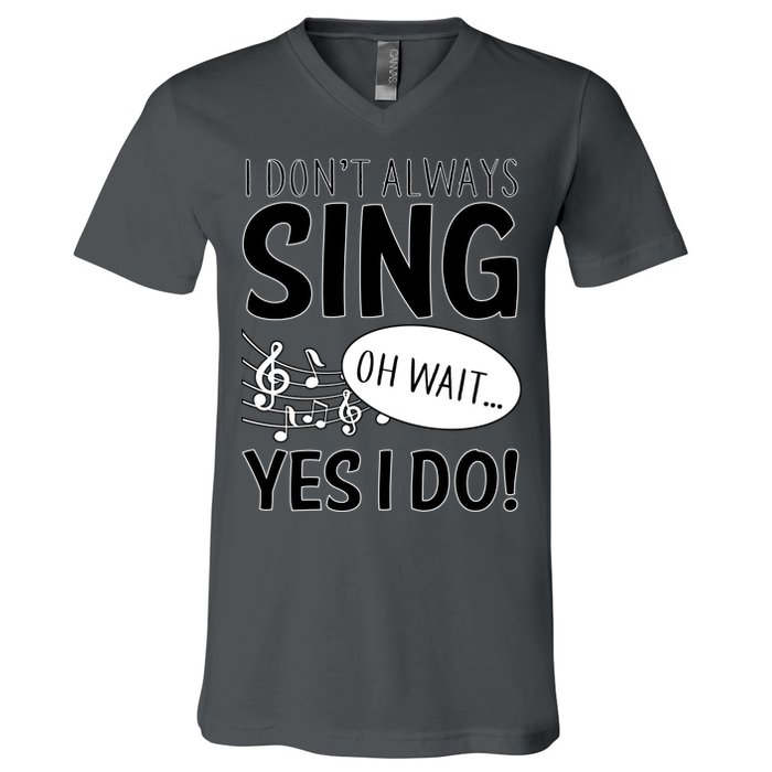 I Don't Sing Oh Wait Yes I Do V-Neck T-Shirt