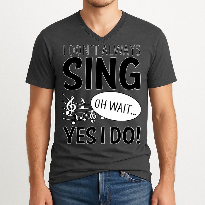 I Don't Sing Oh Wait Yes I Do V-Neck T-Shirt