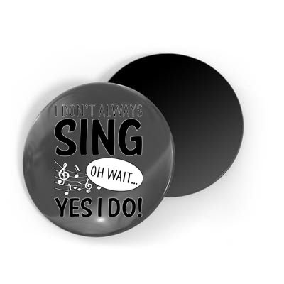 I Don't Sing Oh Wait Yes I Do Magnet