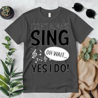 I Don't Sing Oh Wait Yes I Do Premium T-Shirt