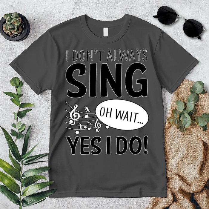 I Don't Sing Oh Wait Yes I Do Premium T-Shirt