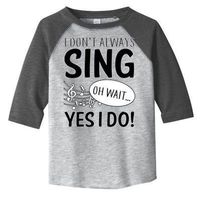 I Don't Sing Oh Wait Yes I Do Toddler Fine Jersey T-Shirt