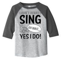 I Don't Sing Oh Wait Yes I Do Toddler Fine Jersey T-Shirt