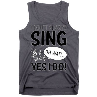 I Don't Sing Oh Wait Yes I Do Tank Top