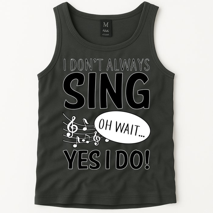 I Don't Sing Oh Wait Yes I Do Tank Top