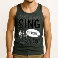 I Don't Sing Oh Wait Yes I Do Tank Top