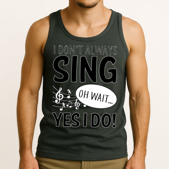I Don't Sing Oh Wait Yes I Do Tank Top