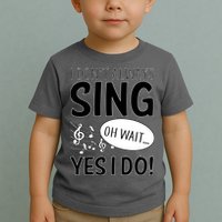 I Don't Sing Oh Wait Yes I Do Toddler T-Shirt